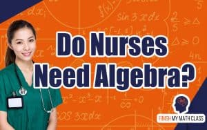 Do nurses need to be good at Algebra? We do not think so