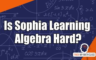 Is Sophia Learning Algebra hard? Not if you hire Finish My Math Class